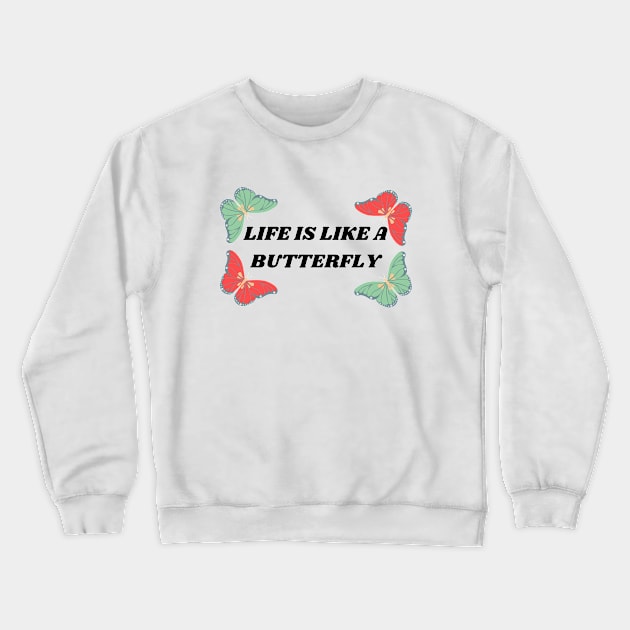 Life Is Like A Butterfly Beautiful Quote Crewneck Sweatshirt by artista